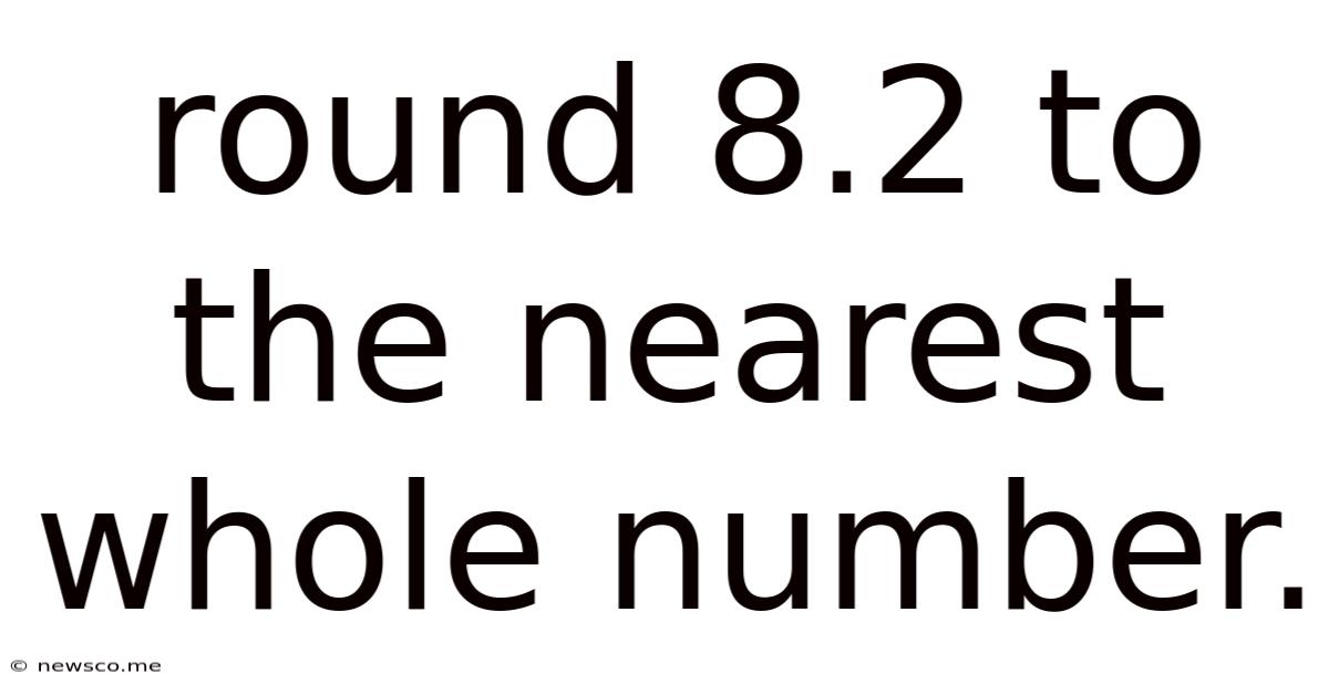 Round 8.2 To The Nearest Whole Number.