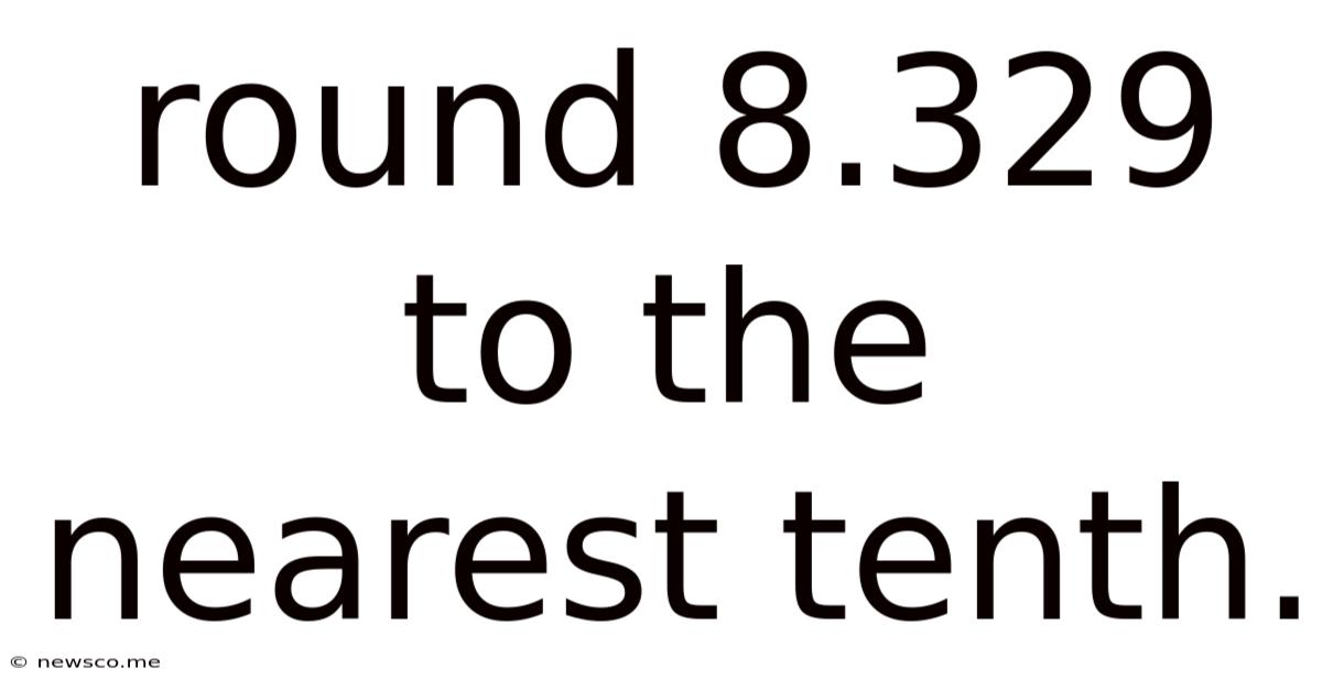 Round 8.329 To The Nearest Tenth.