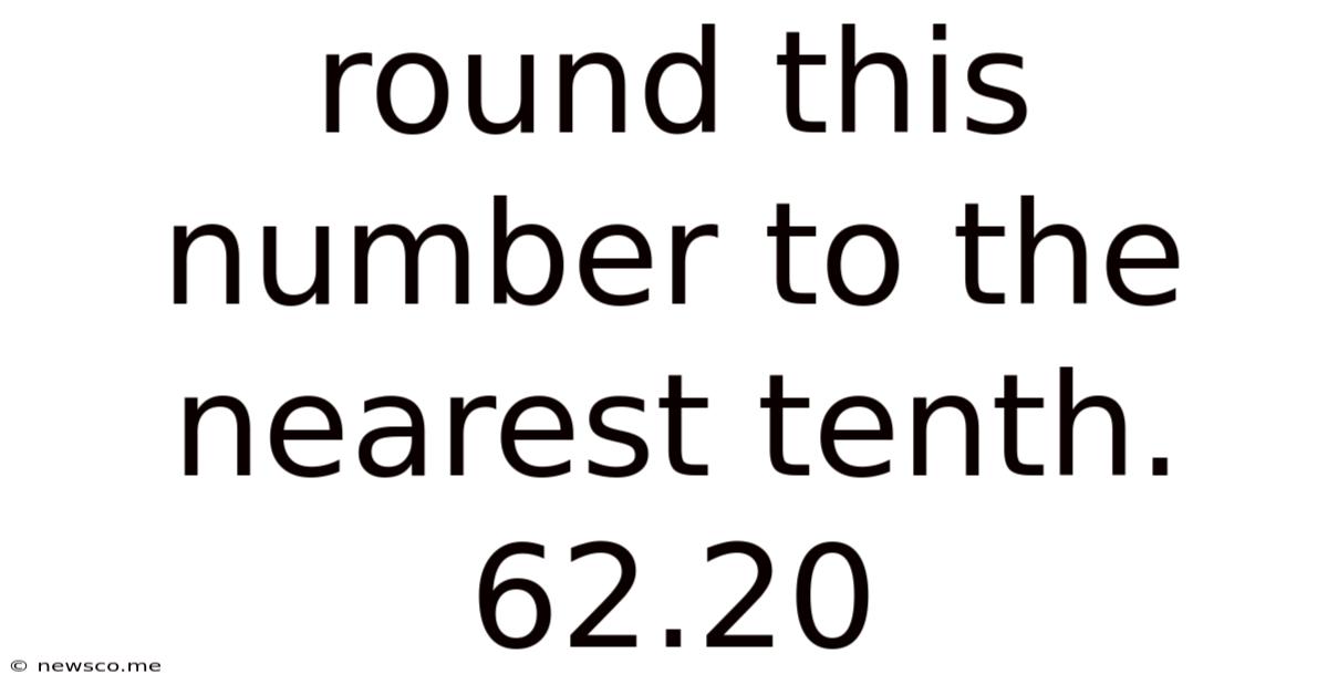 Round This Number To The Nearest Tenth. 62.20