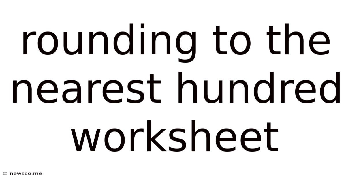 Rounding To The Nearest Hundred Worksheet