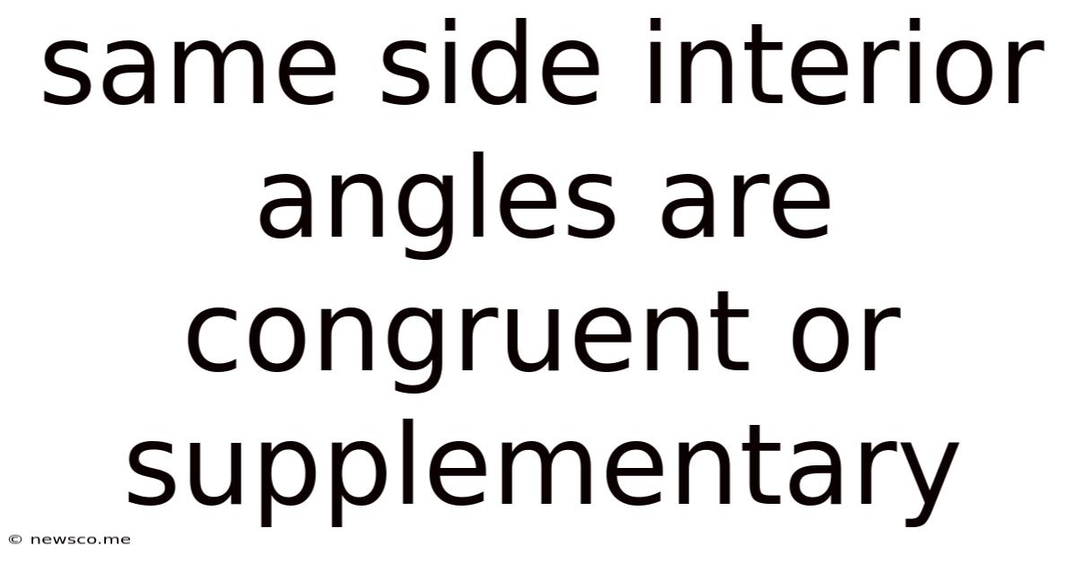 Same Side Interior Angles Are Congruent Or Supplementary
