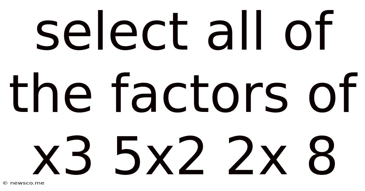 Select All Of The Factors Of X3 5x2 2x 8