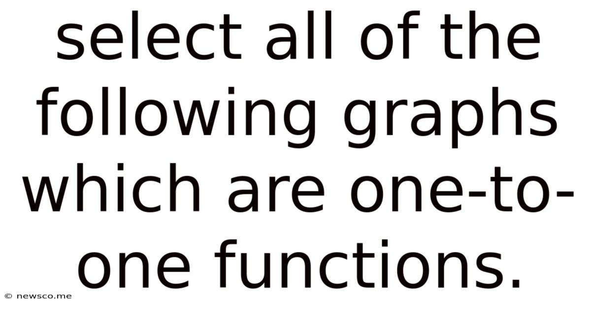 Select All Of The Following Graphs Which Are One-to-one Functions.