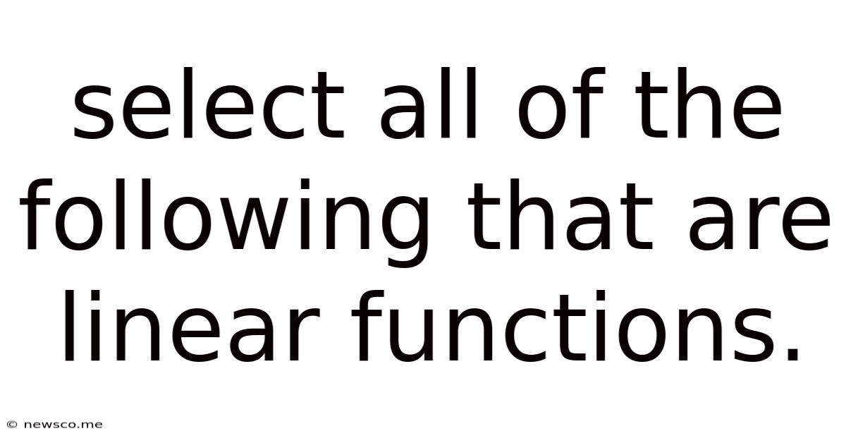 Select All Of The Following That Are Linear Functions.