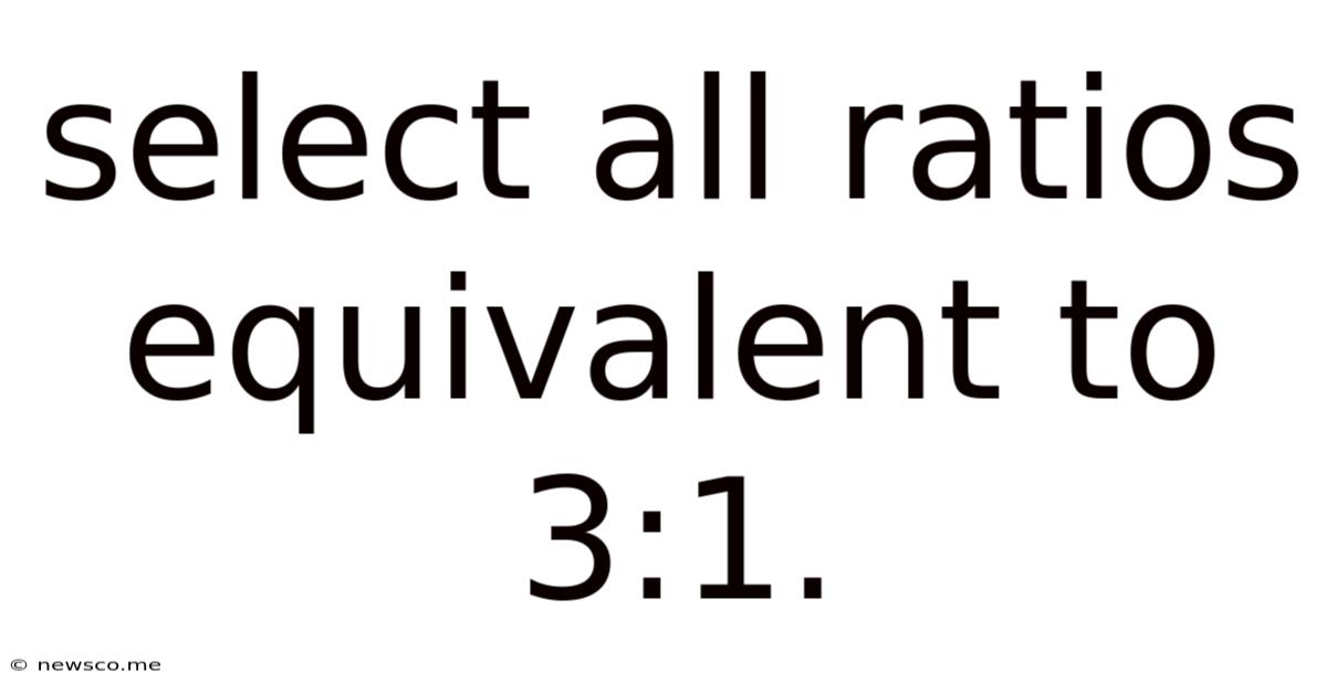 Select All Ratios Equivalent To 3:1.
