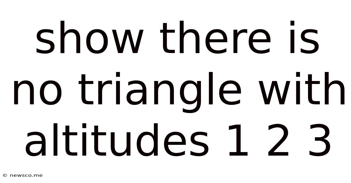 Show There Is No Triangle With Altitudes 1 2 3
