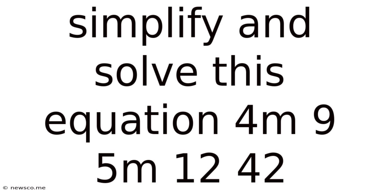 Simplify And Solve This Equation 4m 9 5m 12 42