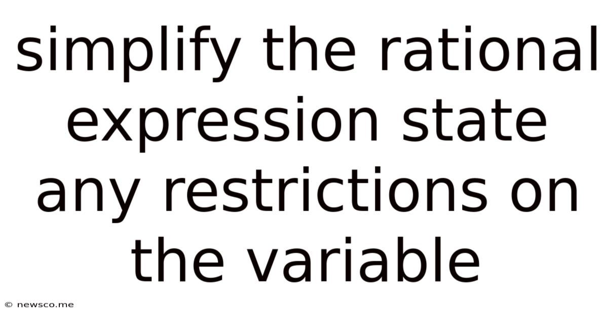 Simplify The Rational Expression State Any Restrictions On The Variable