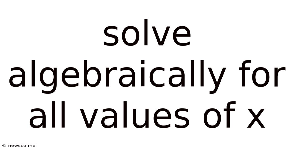 Solve Algebraically For All Values Of X