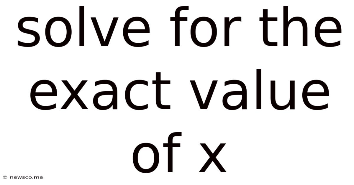 Solve For The Exact Value Of X