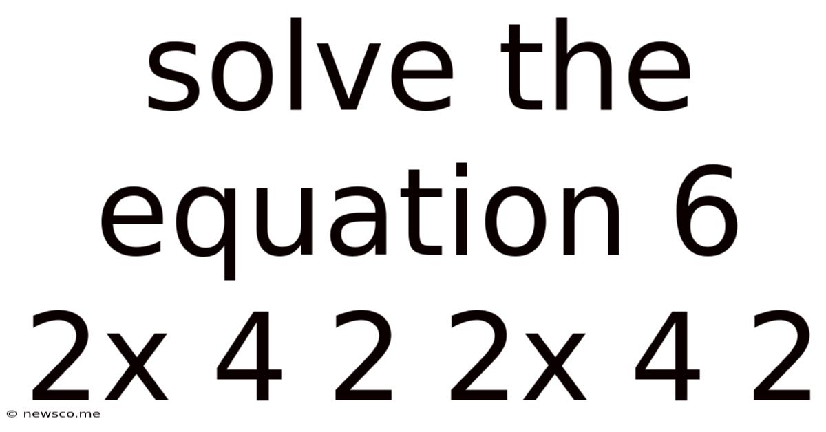Solve The Equation 6 2x 4 2 2x 4 2