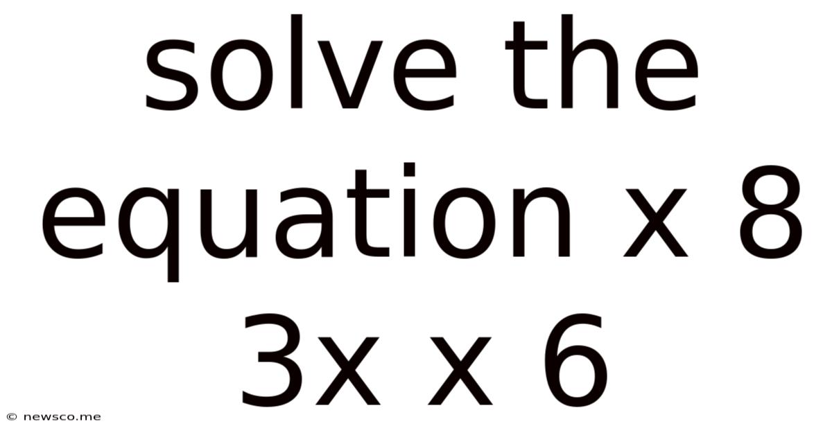 Solve The Equation X 8 3x X 6