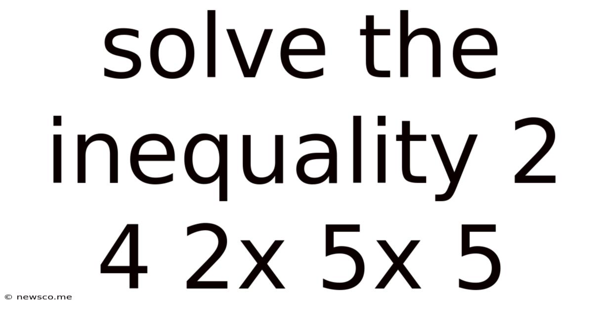 Solve The Inequality 2 4 2x 5x 5