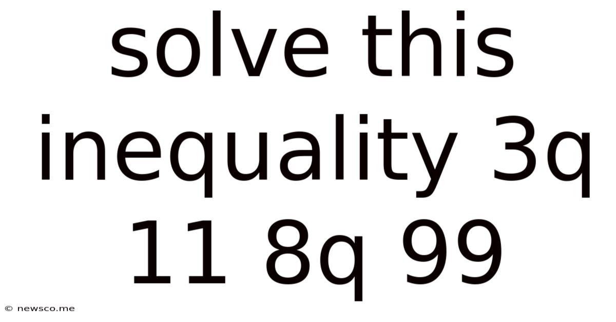 Solve This Inequality 3q 11 8q 99