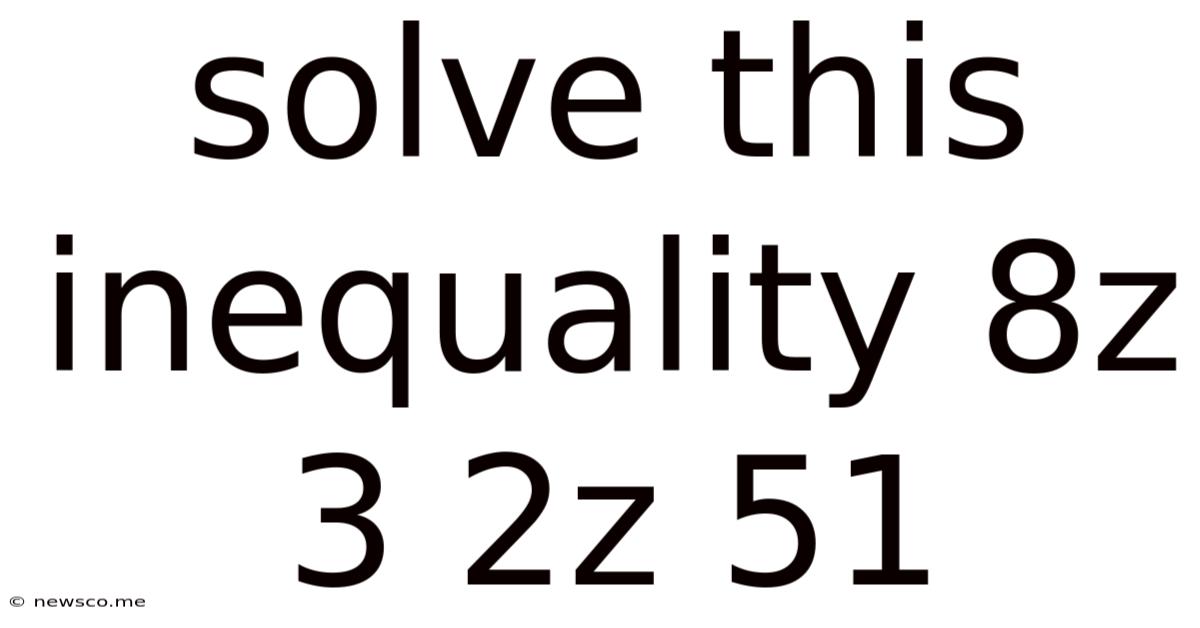 Solve This Inequality 8z 3 2z 51