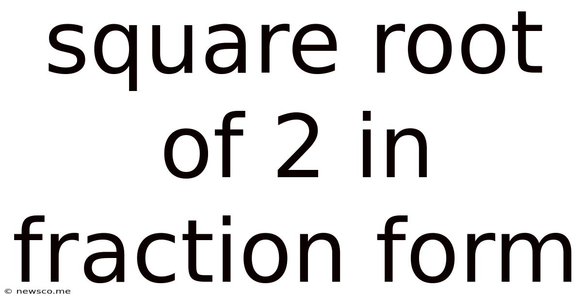 Square Root Of 2 In Fraction Form