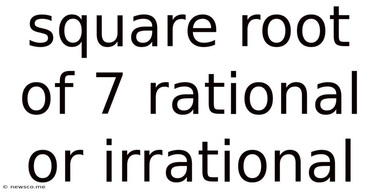 Square Root Of 7 Rational Or Irrational