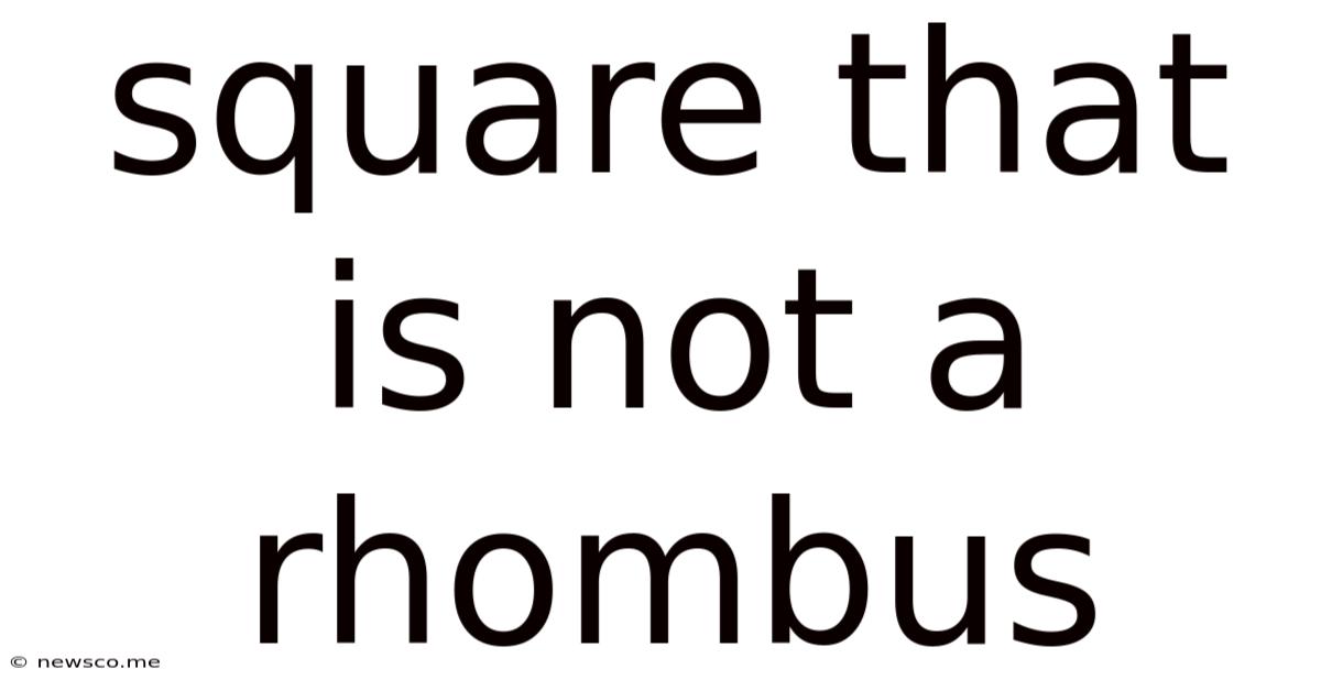 Square That Is Not A Rhombus