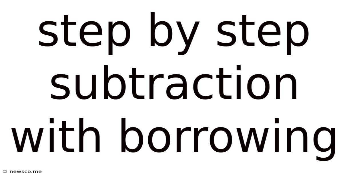 Step By Step Subtraction With Borrowing