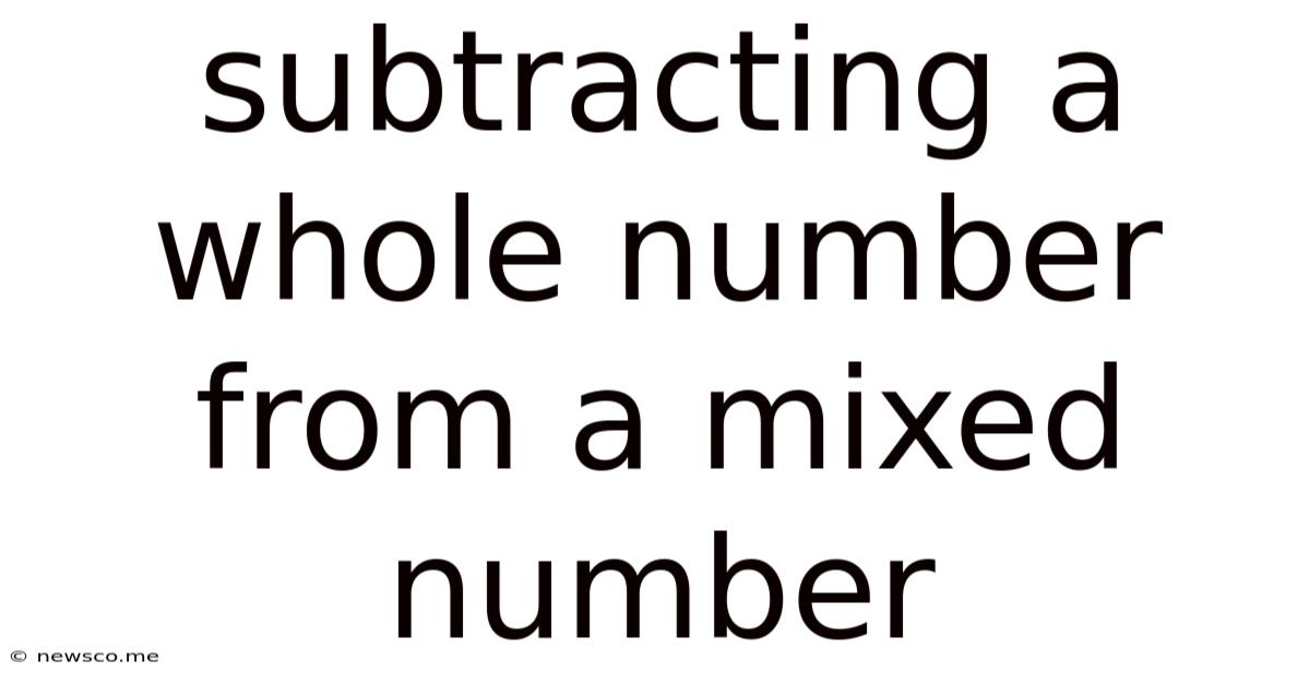 Subtracting A Whole Number From A Mixed Number