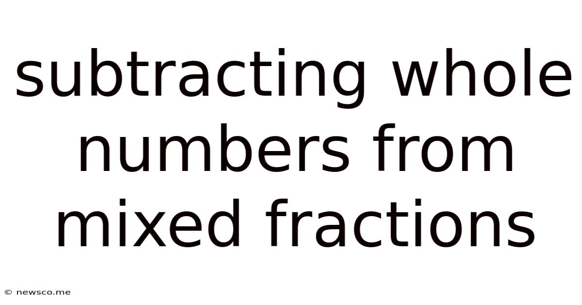 Subtracting Whole Numbers From Mixed Fractions