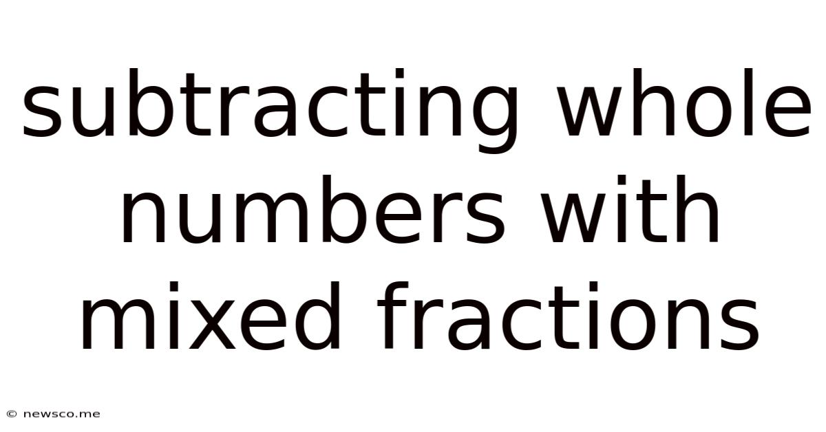 Subtracting Whole Numbers With Mixed Fractions