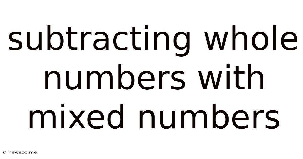 Subtracting Whole Numbers With Mixed Numbers