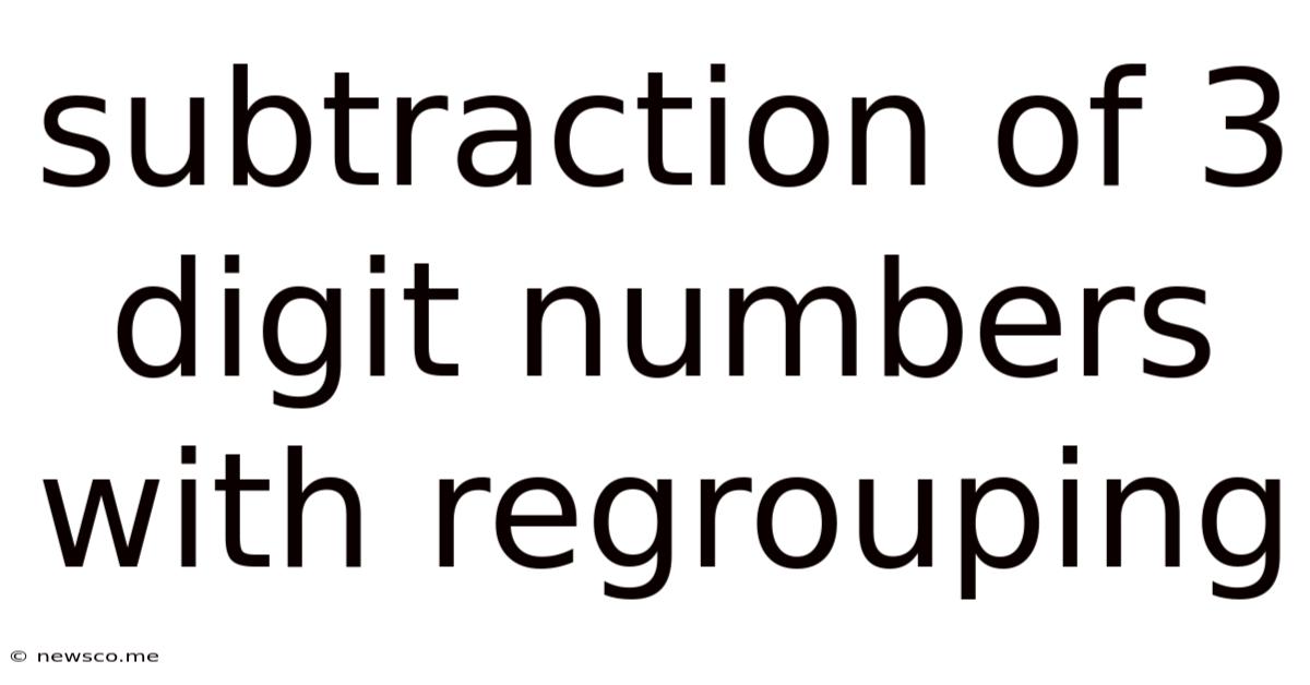 Subtraction Of 3 Digit Numbers With Regrouping