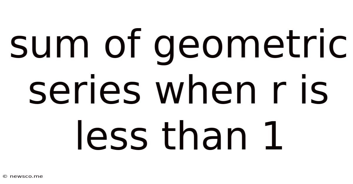 Sum Of Geometric Series When R Is Less Than 1