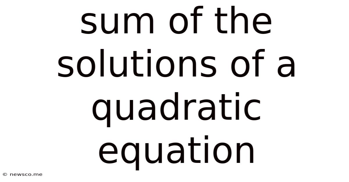 Sum Of The Solutions Of A Quadratic Equation
