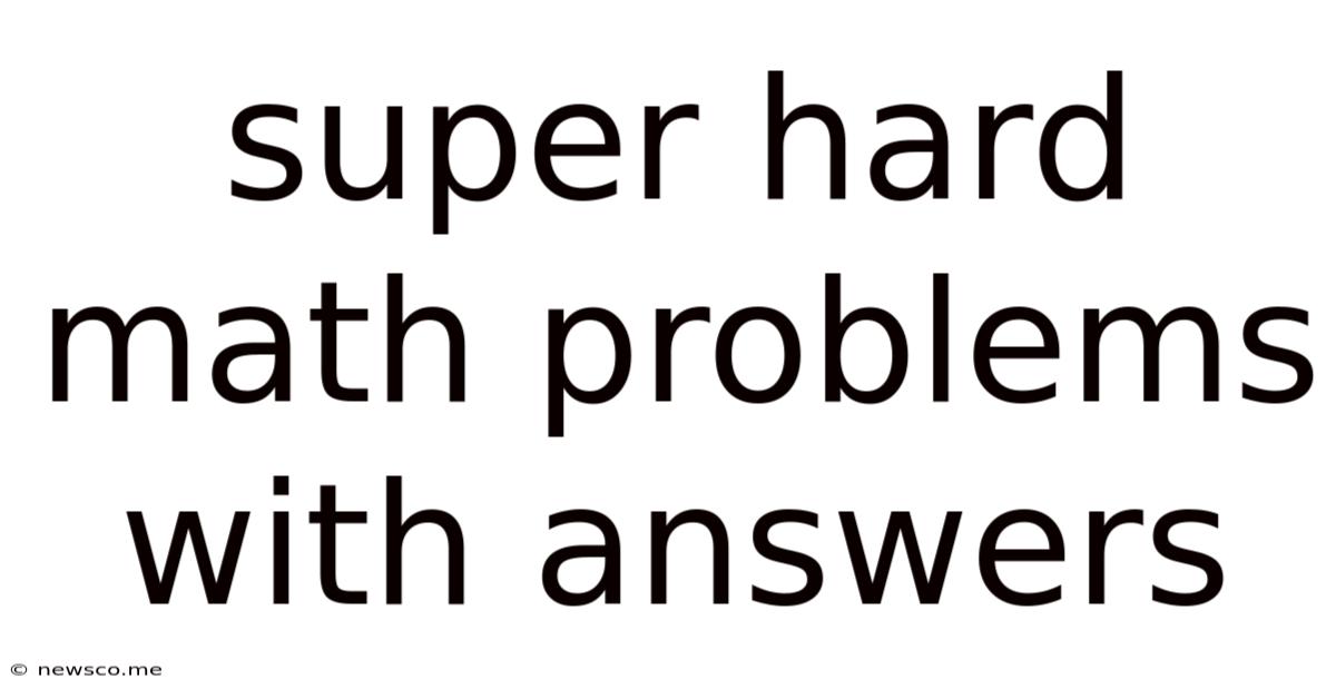 Super Hard Math Problems With Answers