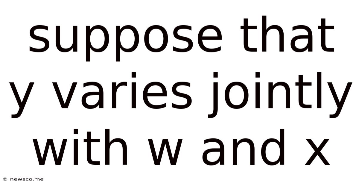 Suppose That Y Varies Jointly With W And X