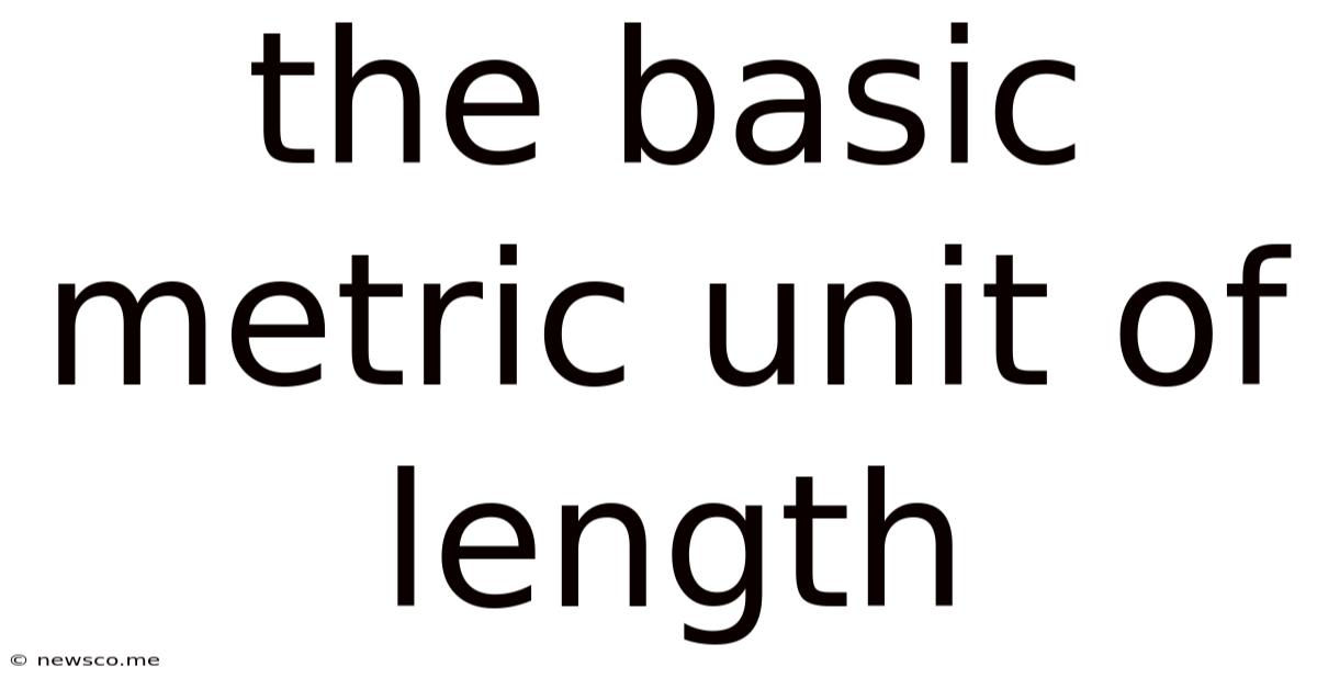The Basic Metric Unit Of Length