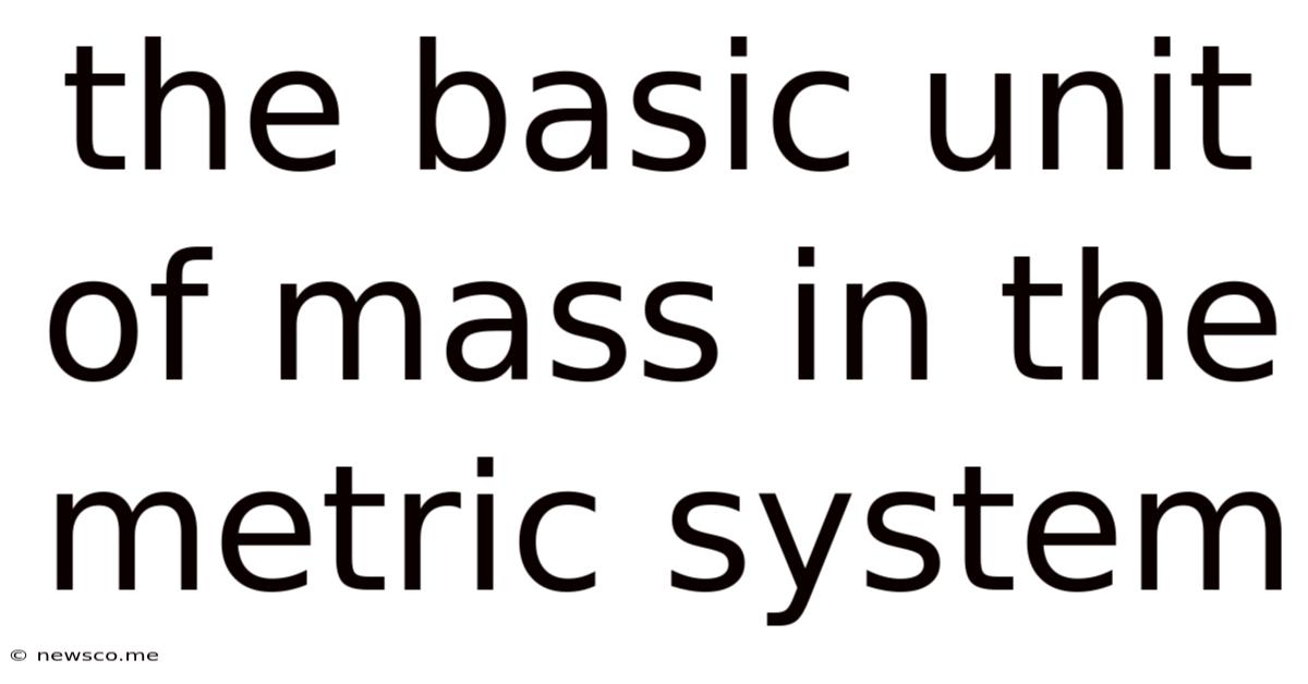 The Basic Unit Of Mass In The Metric System