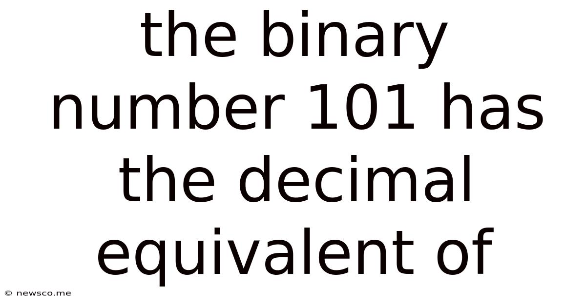 The Binary Number 101 Has The Decimal Equivalent Of