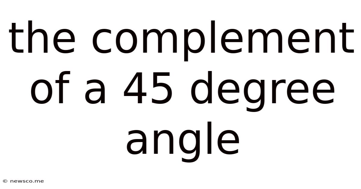 The Complement Of A 45 Degree Angle
