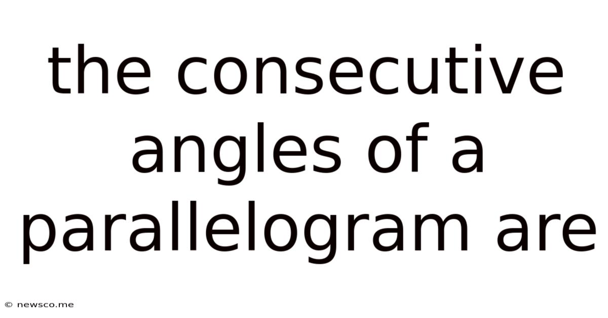 The Consecutive Angles Of A Parallelogram Are