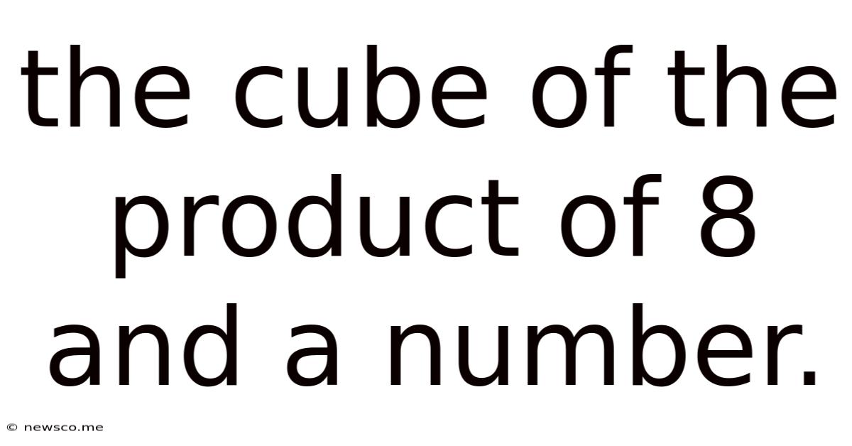 The Cube Of The Product Of 8 And A Number.