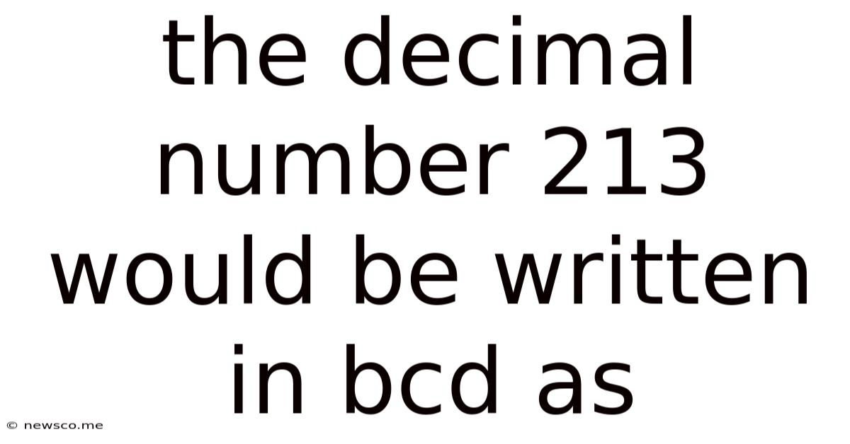 The Decimal Number 213 Would Be Written In Bcd As