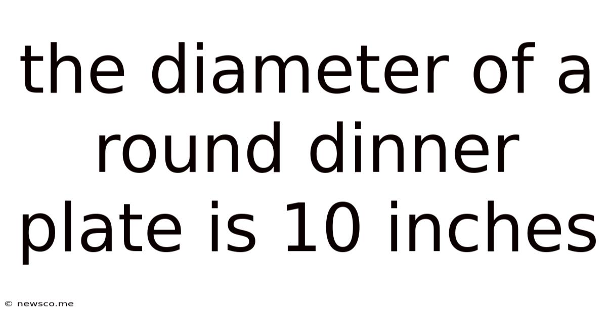 The Diameter Of A Round Dinner Plate Is 10 Inches