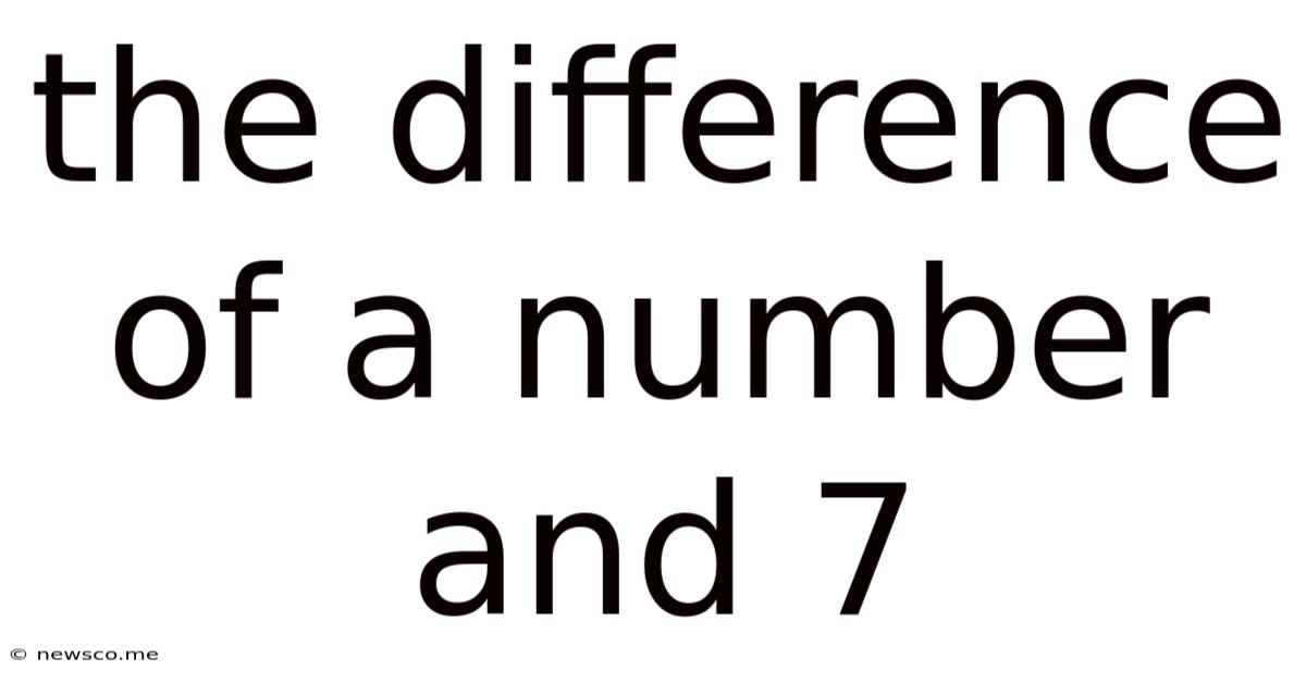 The Difference Of A Number And 7