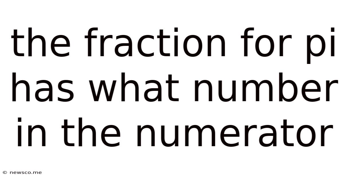 The Fraction For Pi Has What Number In The Numerator