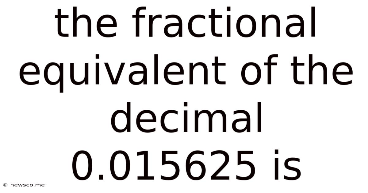 The Fractional Equivalent Of The Decimal 0.015625 Is