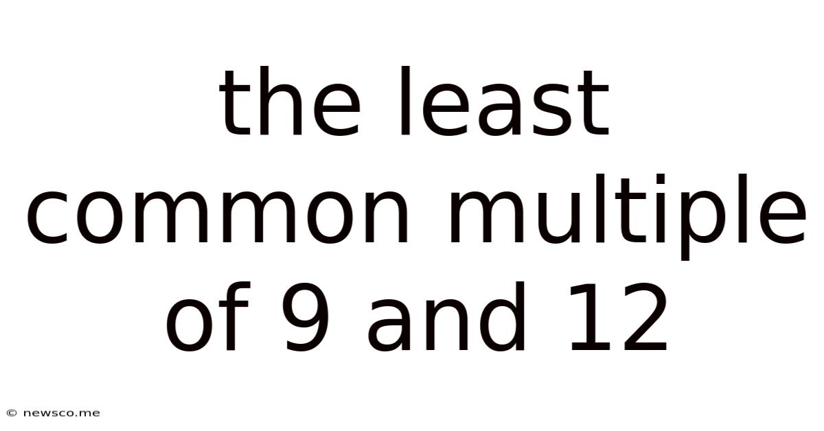 The Least Common Multiple Of 9 And 12