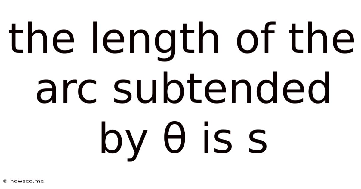The Length Of The Arc Subtended By Θ Is S