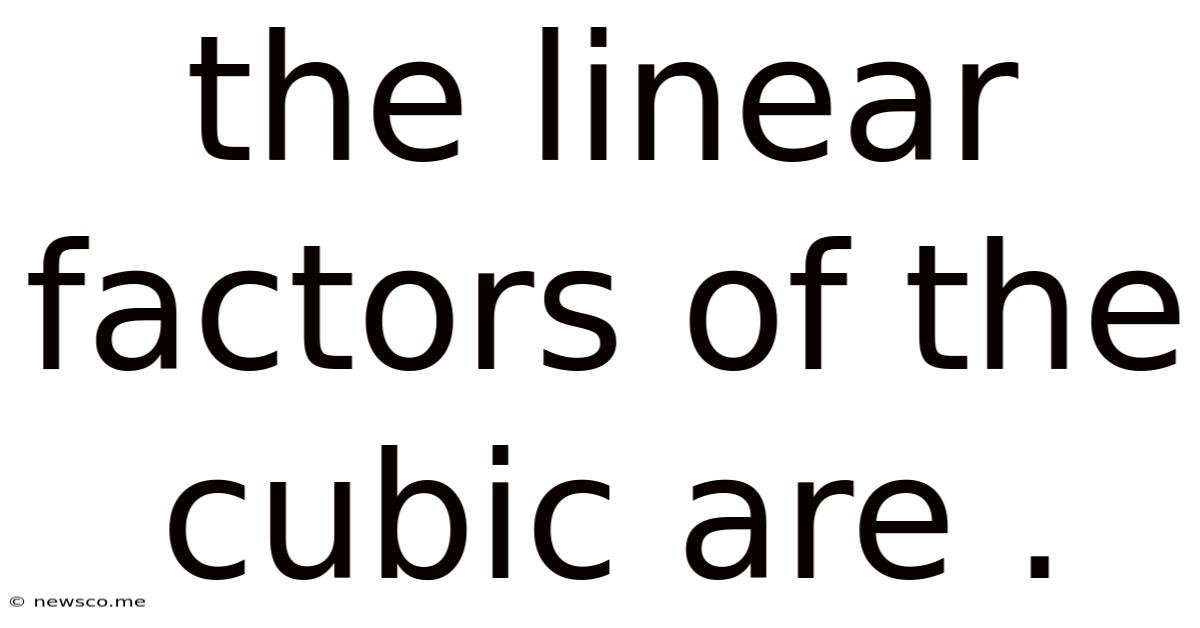 The Linear Factors Of The Cubic Are .