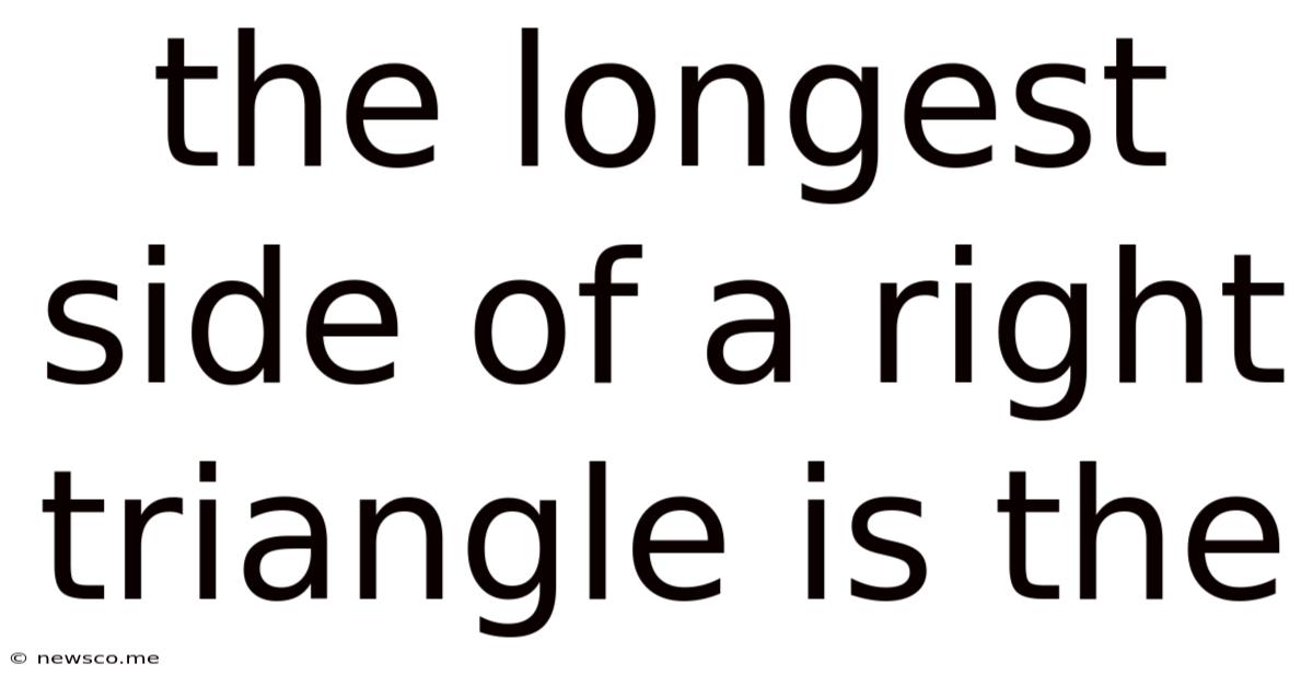 The Longest Side Of A Right Triangle Is The