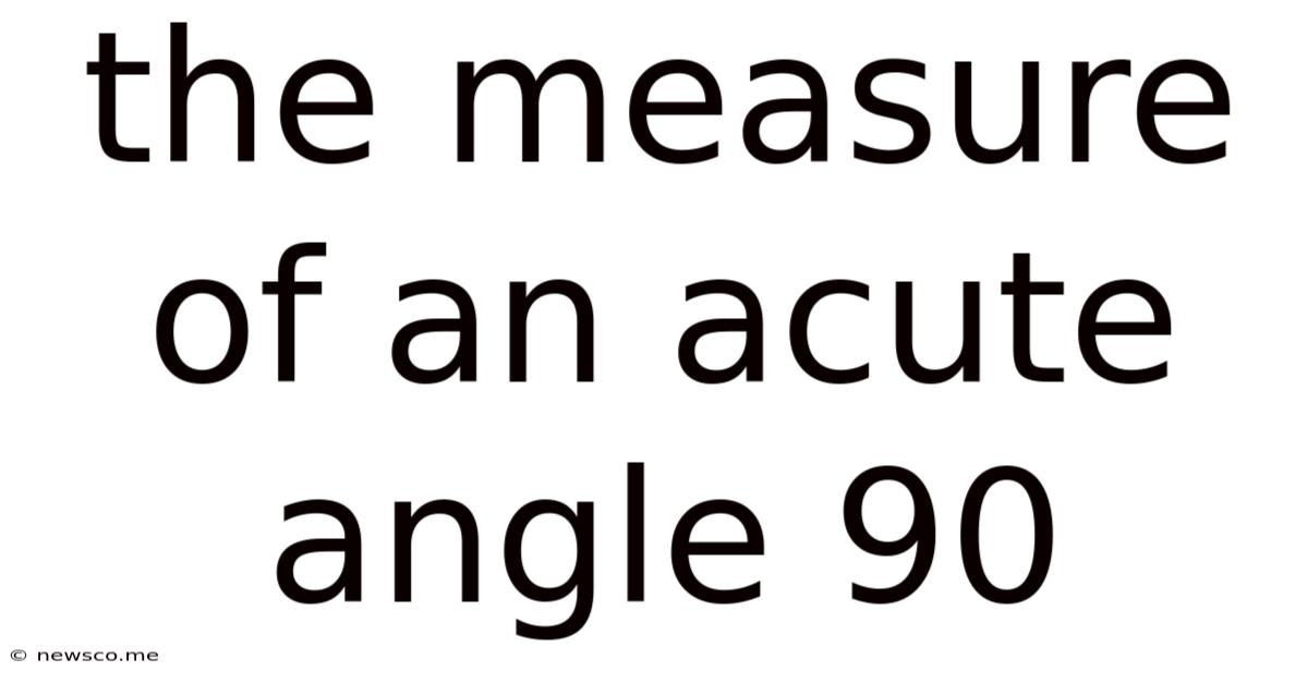 The Measure Of An Acute Angle 90