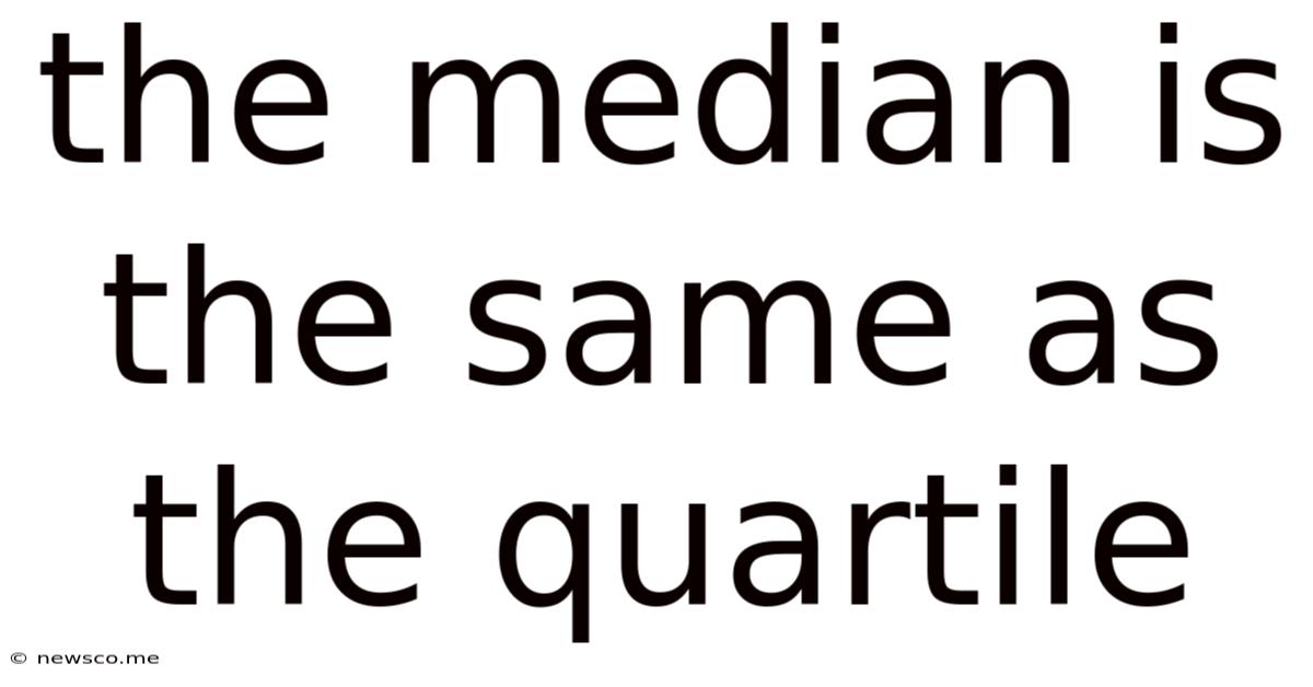 The Median Is The Same As The Quartile