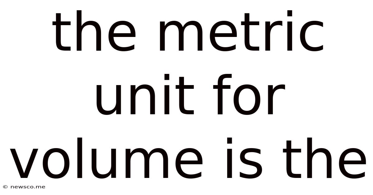 The Metric Unit For Volume Is The